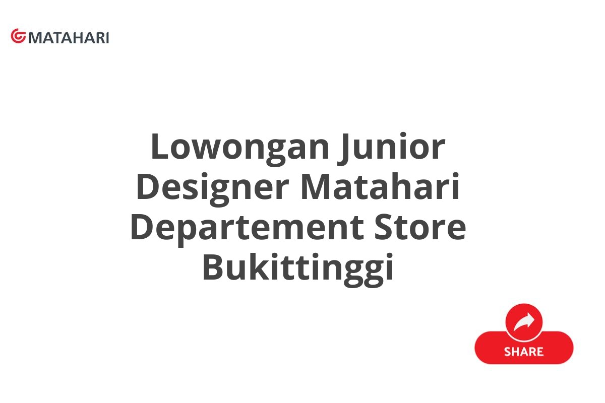 Lowongan Junior Designer Matahari Departement Store Bukittinggi