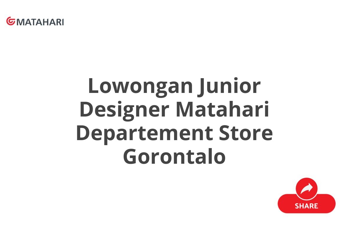 Lowongan Junior Designer Matahari Departement Store Gorontalo