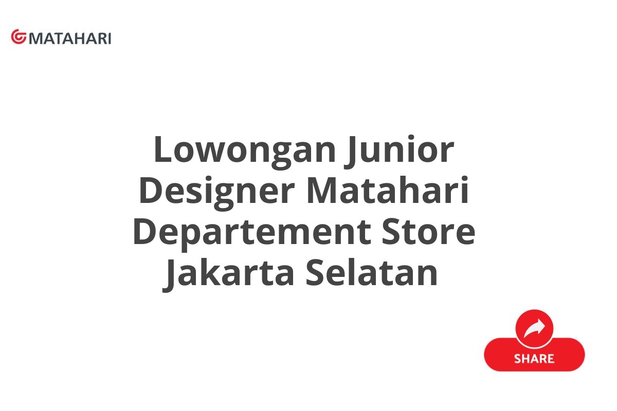 Lowongan Junior Designer Matahari Departement Store Jakarta Selatan