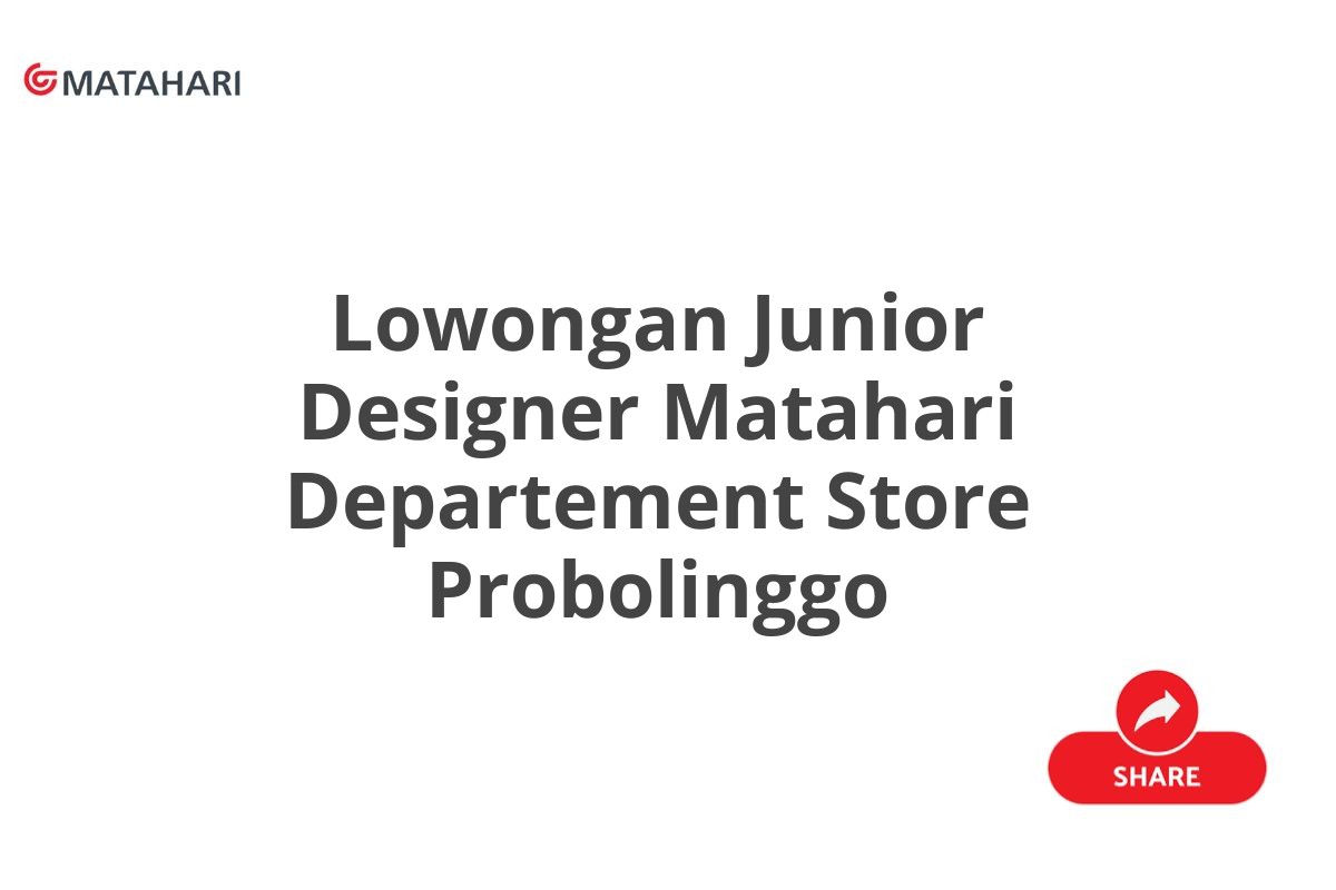 Lowongan Junior Designer Matahari Departement Store Probolinggo