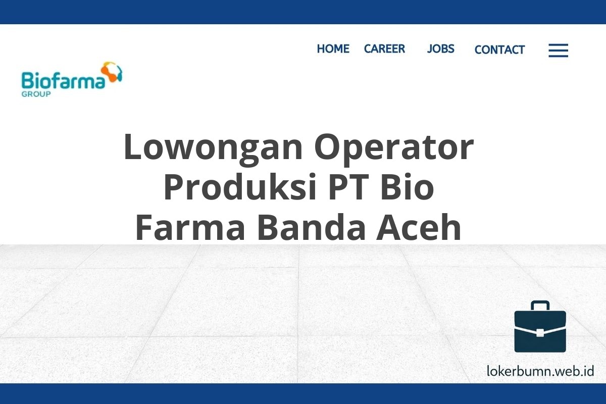 Lowongan Operator Produksi PT Bio Farma Banda Aceh