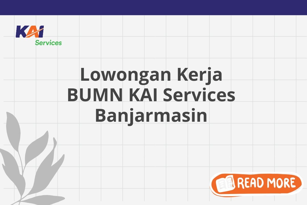 Lowongan Kerja BUMN KAI Services Banjarmasin