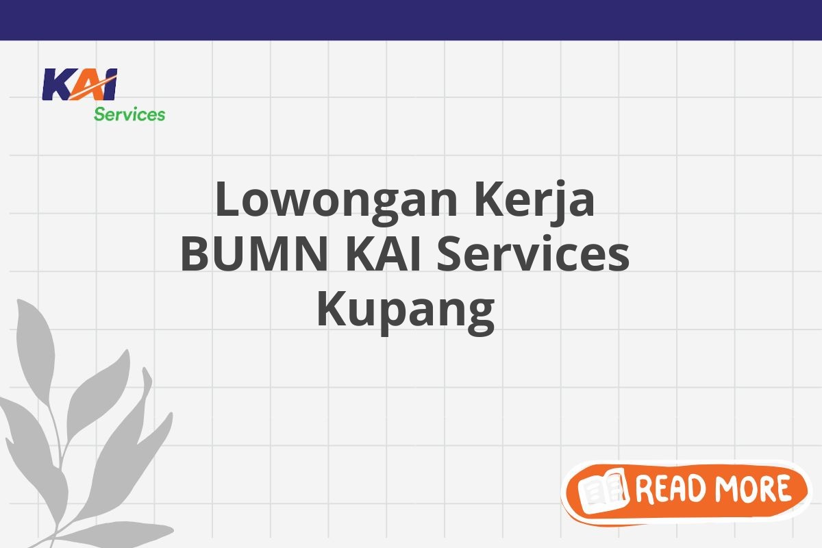 Lowongan Kerja BUMN KAI Services Kupang