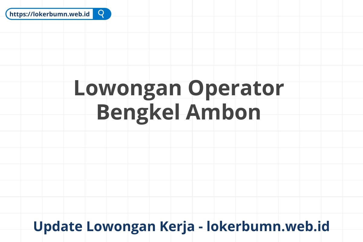 Lowongan Operator Bengkel Ambon