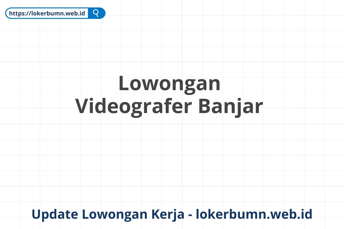 Lowongan Videografer Banjar