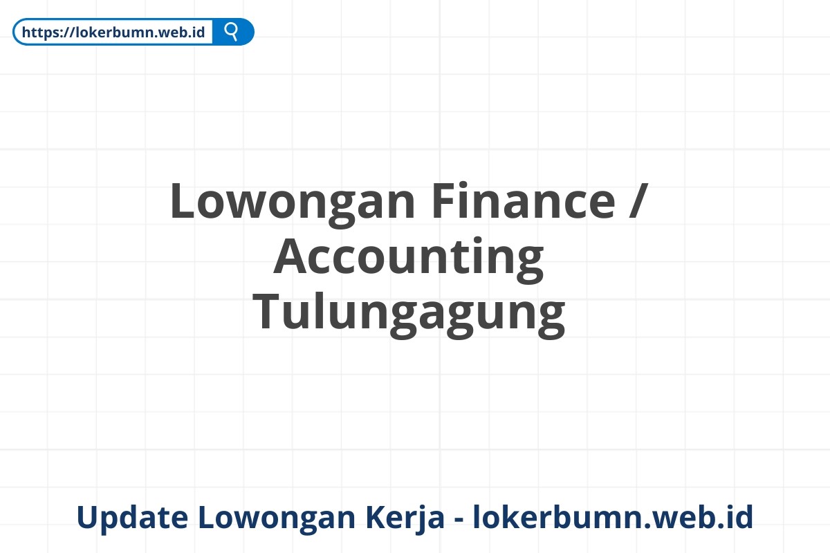 Lowongan Finance / Accounting Tulungagung