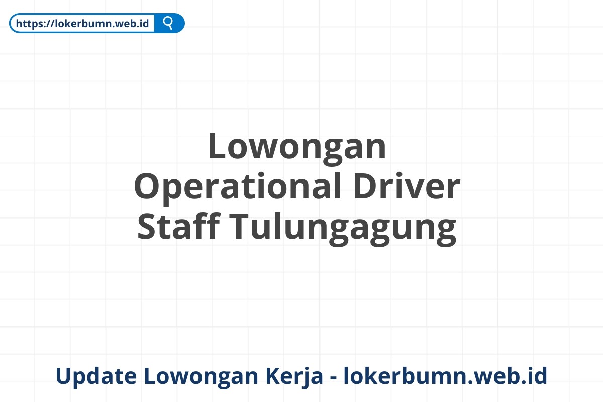 Lowongan Operational Driver Staff Tulungagung