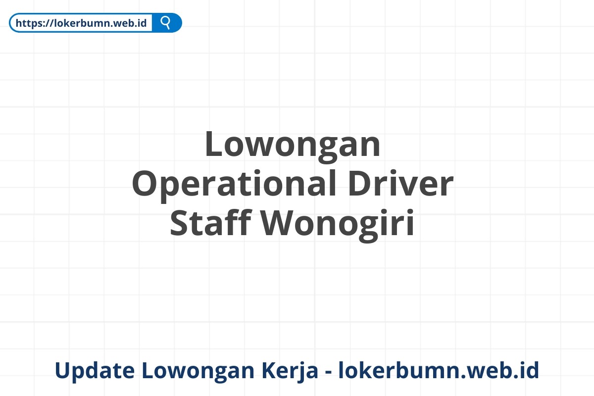 Lowongan Operational Driver Staff Wonogiri